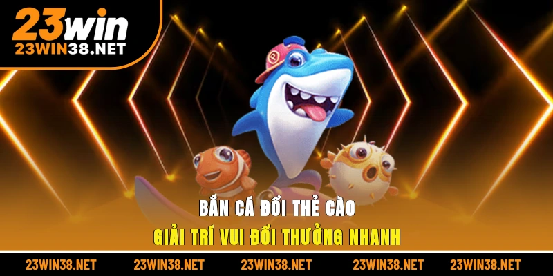 Bắn cá đổi thẻ cào