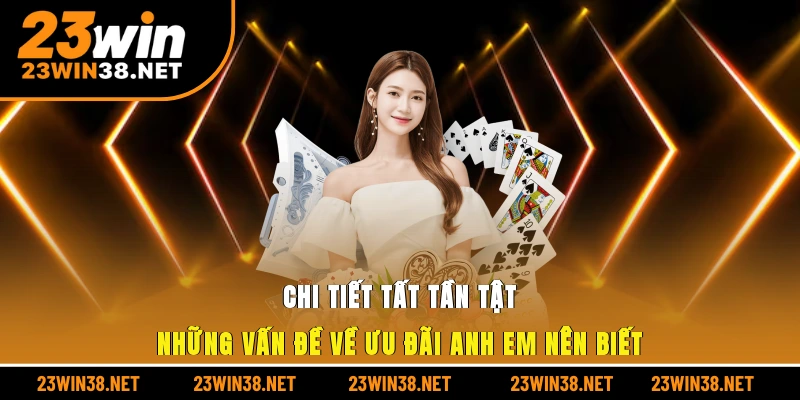 Chi tiết tất tần tật những vấn đề về ưu đãi anh em nên biết