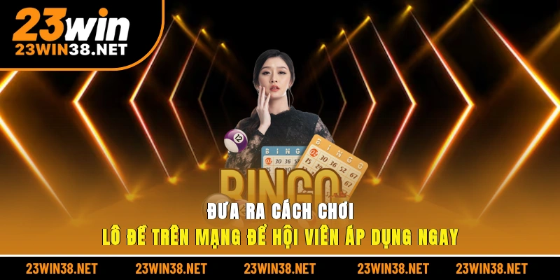 Đưa ra cách chơi lô đề trên mạng để hội viên áp dụng ngay