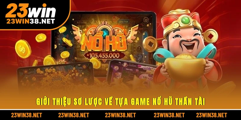 Giới thiệu sơ lược về tựa game nổ hũ thần tài