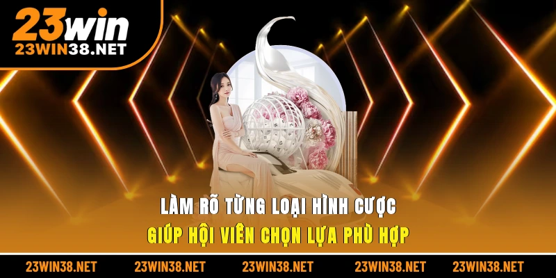 Làm rõ từng loại hình cược giúp hội viên chọn lựa phù hợp