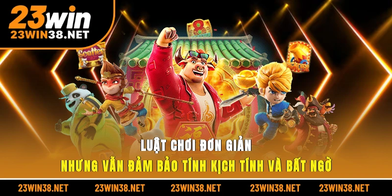 Luật chơi đơn giản nhưng vẫn đảm bảo tính kịch tính và bất ngờ