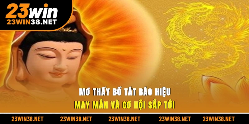 Mơ thấy bồ tát báo hiệu may mắn và cơ hội sắp tới