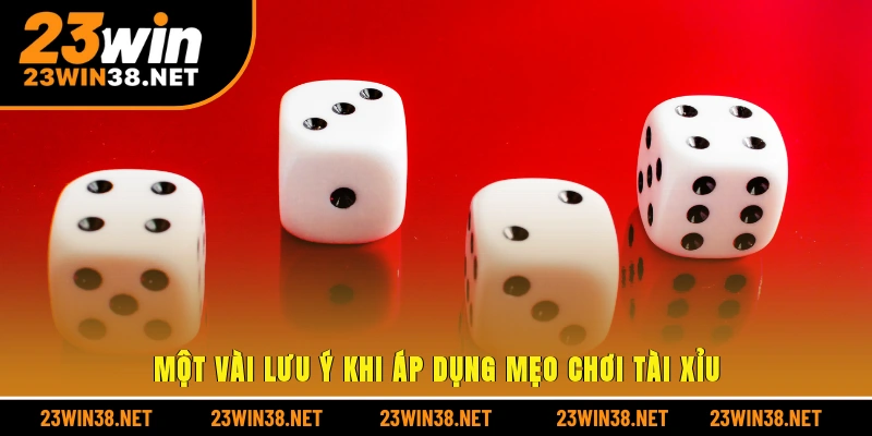 Một vài lưu ý khi áp dụng mẹo chơi tài xỉu