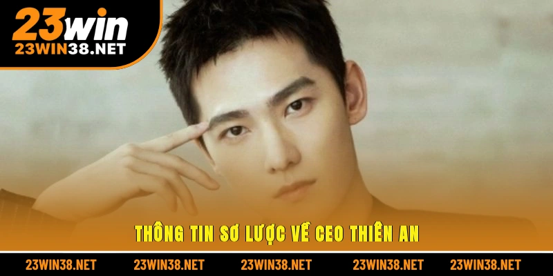 Thông tin sơ lược về CEO Thiên An