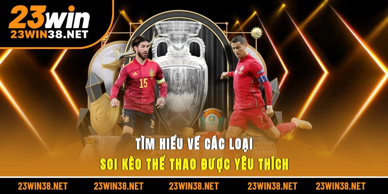 Tìm hiểu về các loại soi kèo thể thao được yêu thích