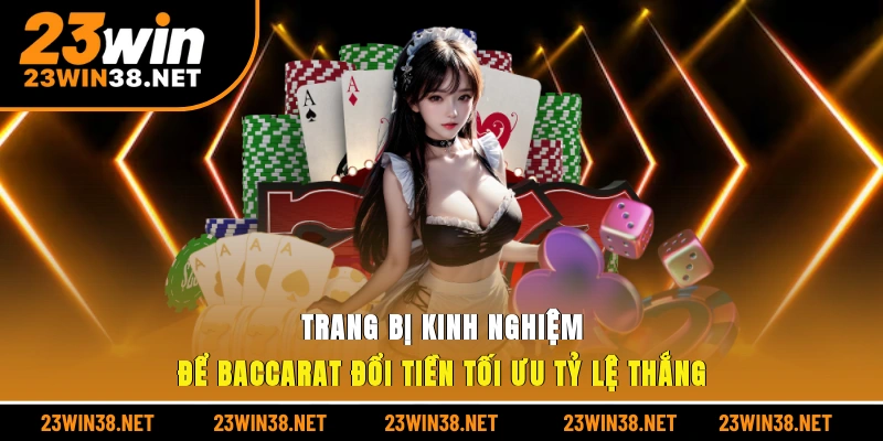  Trang bị kinh nghiệm để Baccarat đổi tiền tối ưu tỷ lệ thắng
