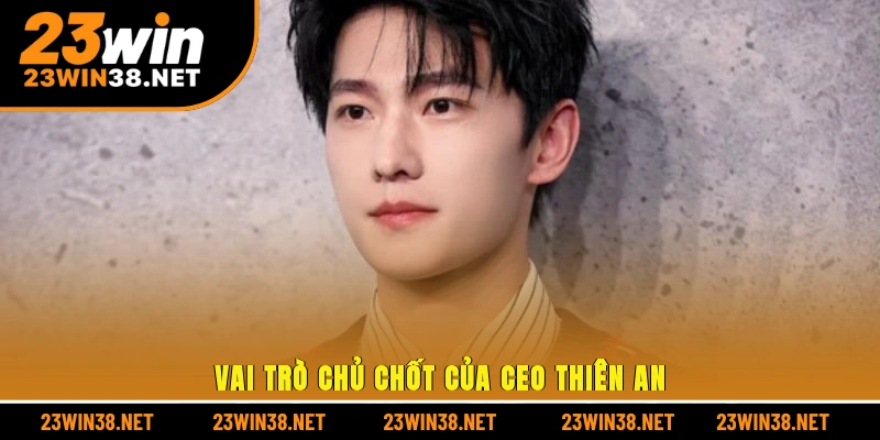 Vai trò chủ chốt của CEO Thiên An